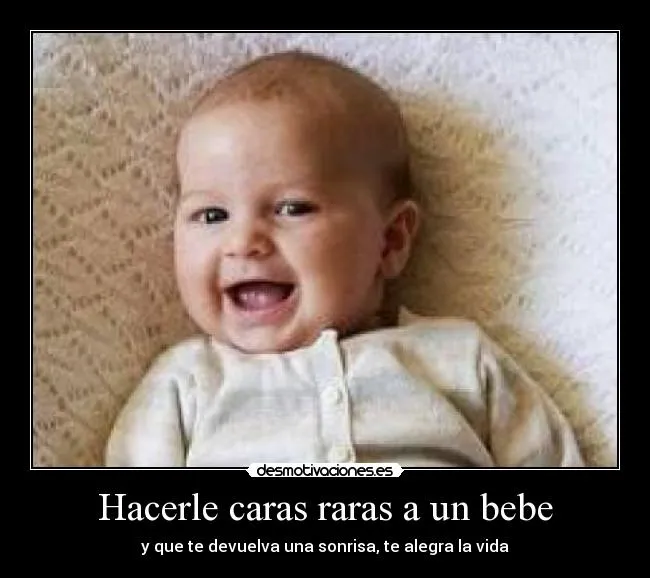 Hacerle caras raras a un bebe | Desmotivaciones