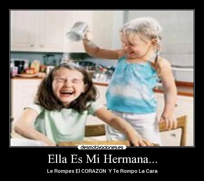 Ella Es Mi Hermana... | Desmotivaciones