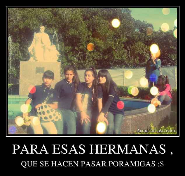 PARA ESAS HERMANAS ,
