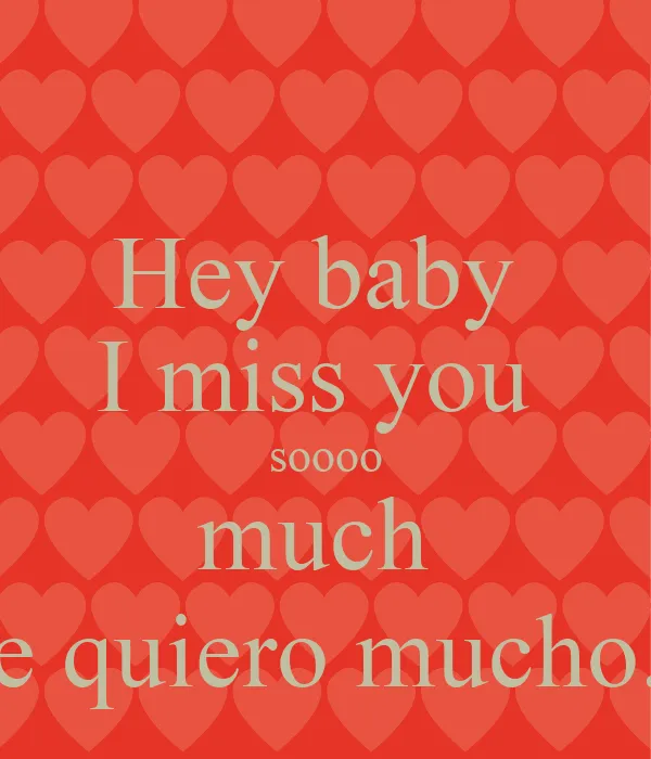 Hey baby I miss you soooo much te quiero mucho. - KEEP CALM AND ...