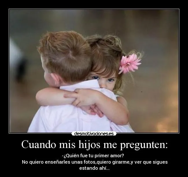 Cuando mis hijos me pregunten: | Desmotivaciones