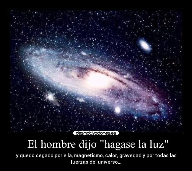 El hombre dijo "hagase la luz" | Desmotivaciones