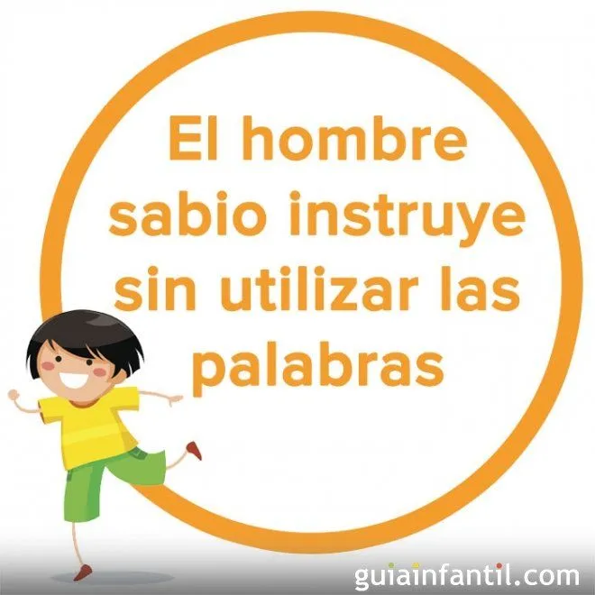 El hombre sabio instruye sin utilizar las palabras. Refrán chino ...