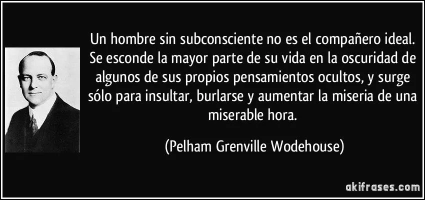 Un hombre sin subconsciente no es el compañero ideal. Se...