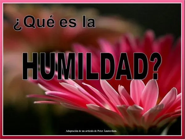 Qué es la humildad? - Taringa!