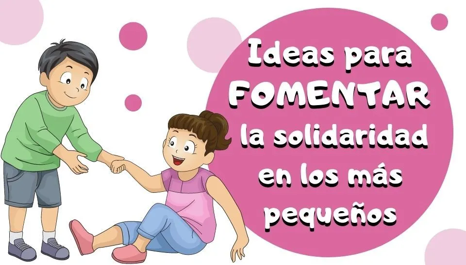 Ideas para fomentar la solidaridad en los más pequeños