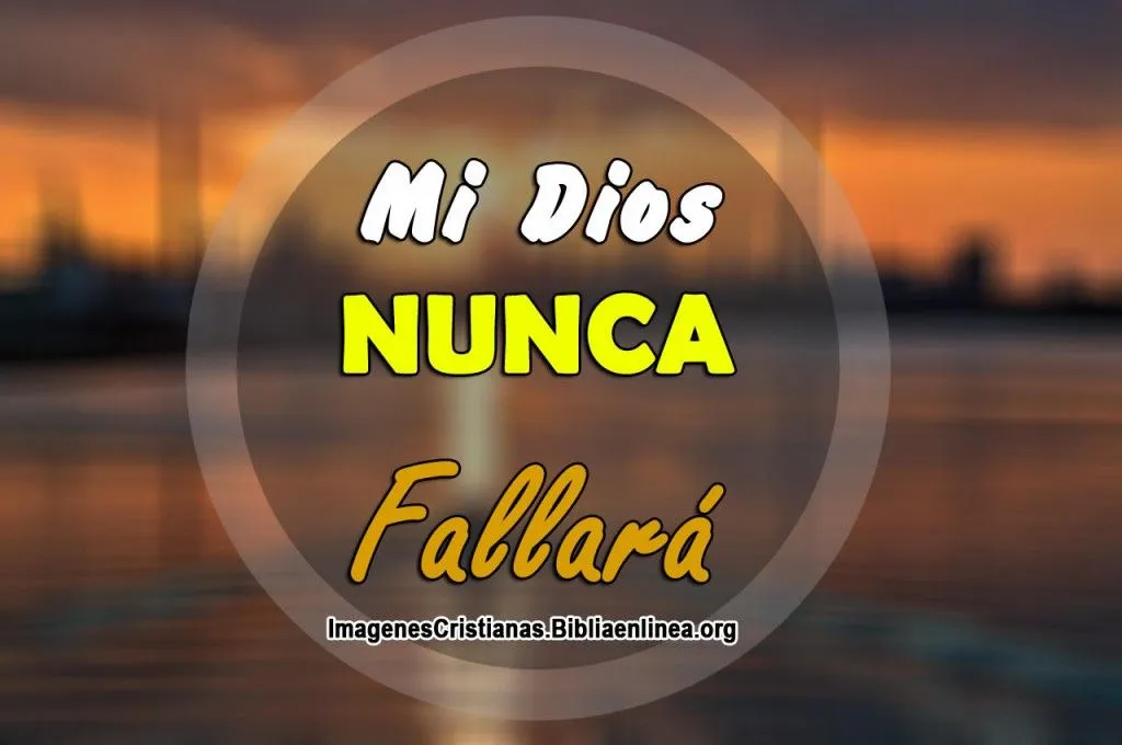 Mejor imagen Cristiana en HD: Mi Dios Nunca Fallará - Imagenes ...