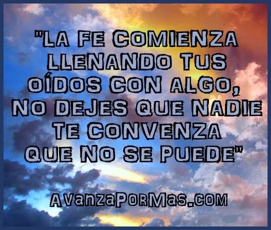 IMAGEN) "La Fe Comienza Llenando Tus Oídos con Algo ...