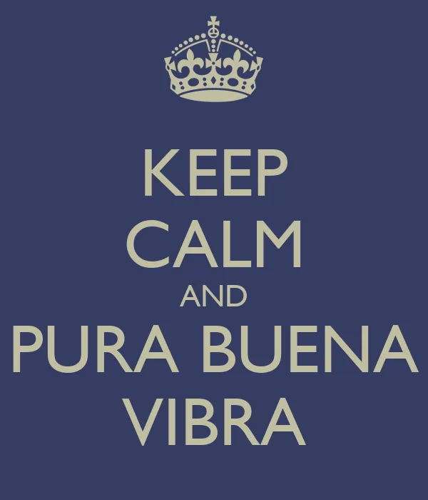 KEEP CALM AND PURA BUENA VIBRA - KEEP CALM AND CARRY ON Image ...