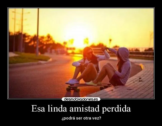 Esa linda amistad perdida | Desmotivaciones