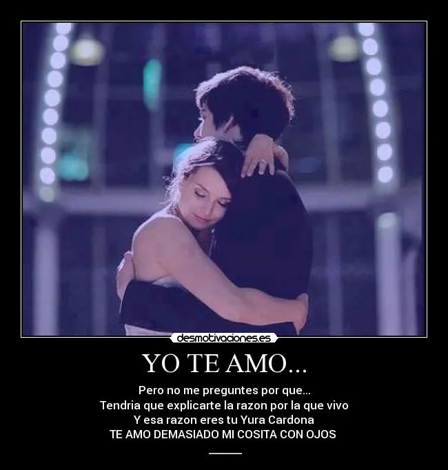 YO TE AMO... | Desmotivaciones