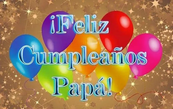 Imágenes de Cumpleaños para Papá | Felicitaciones, Frases para ...