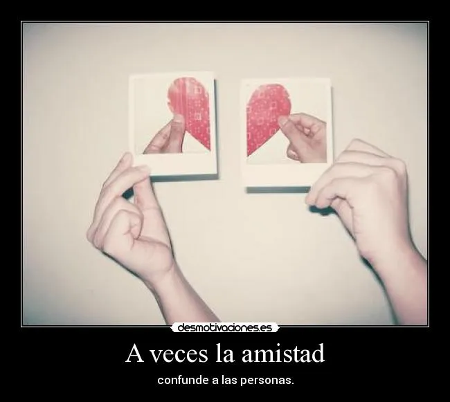 A veces la amistad | Desmotivaciones