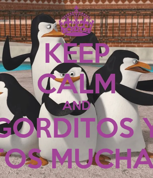 KEEP CALM AND GORDITOS Y BONITOS MUCHACHOS - KEEP CALM AND CARRY ...