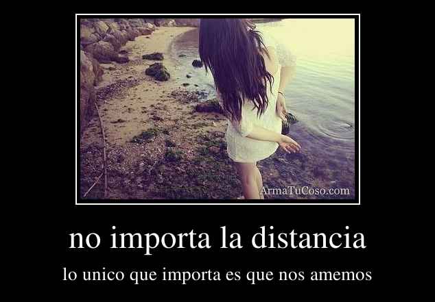 no importa la distancia