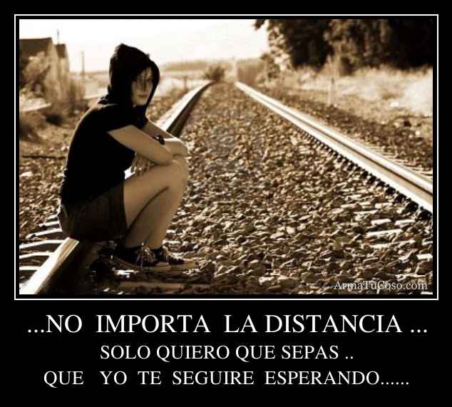 NO IMPORTA LA DISTANCIA ...