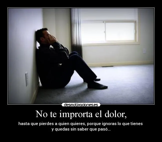 No te improrta el dolor, | Desmotivaciones