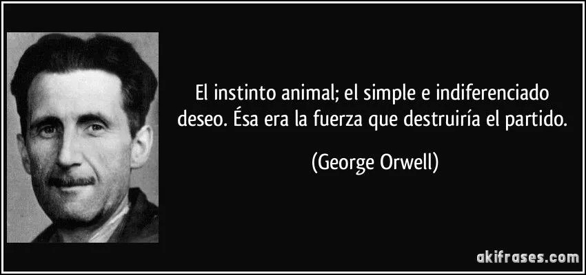 El instinto animal; el simple e indiferenciado deseo. Ésa era...