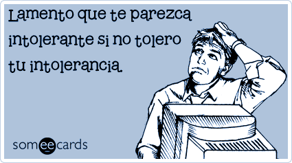 Sobre la intolerancia y otros males… ~ Arcanastu Blog