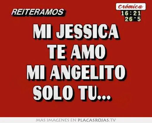 Mi jessica te amo mi angelito solo tu... - Placas Rojas TV