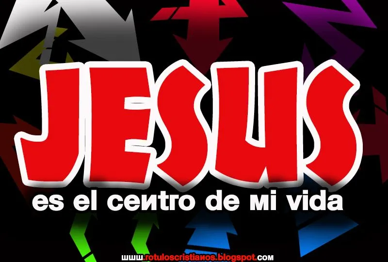 Jesus es el centro de mi vida - Rotulos Cristianos ~ Imagenes ...