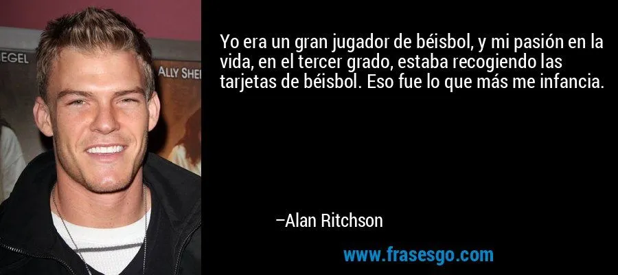 Yo era un gran jugador de béisbol, y mi pasión en la vida, e ...