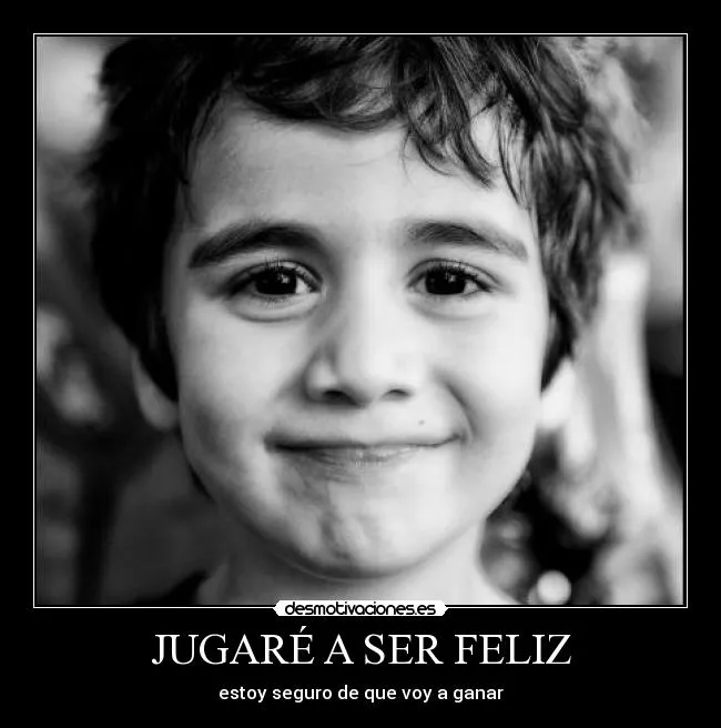 JUGARÉ A SER FELIZ | Desmotivaciones