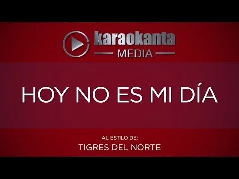 Karaokanta - Tigres del Norte - Hoy no es mi día - YouTube