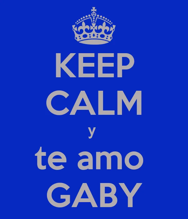 KEEP CALM y te amo GABY - KEEP CALM AND CARRY ON Image Generator