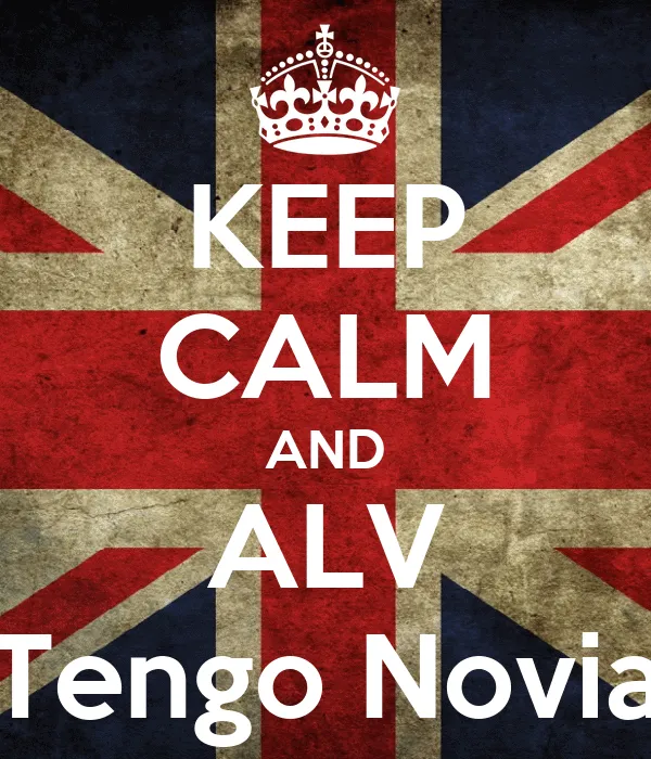 KEEP CALM AND ALV Tengo Novia - KEEP CALM AND CARRY ON Image Generator