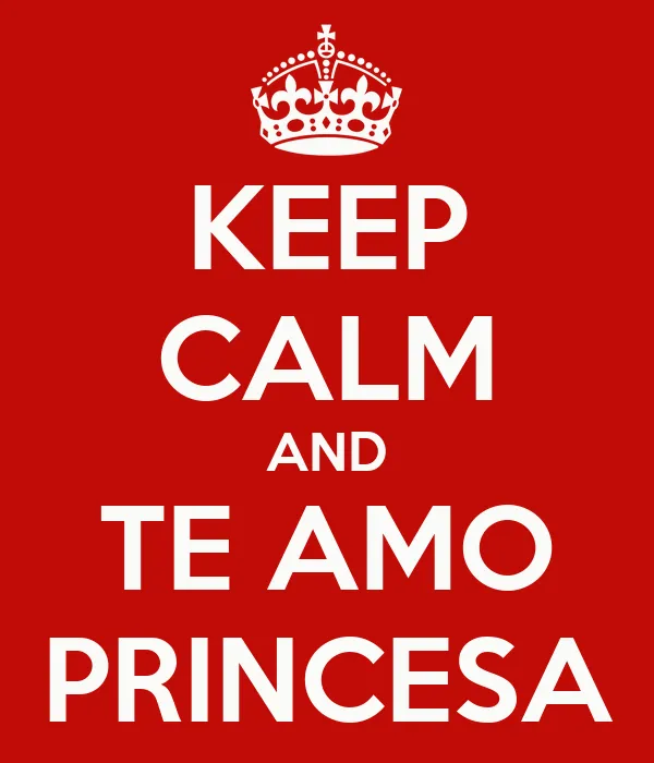 KEEP CALM AND TE AMO PRINCESA - KEEP CALM AND CARRY ON Image Generator