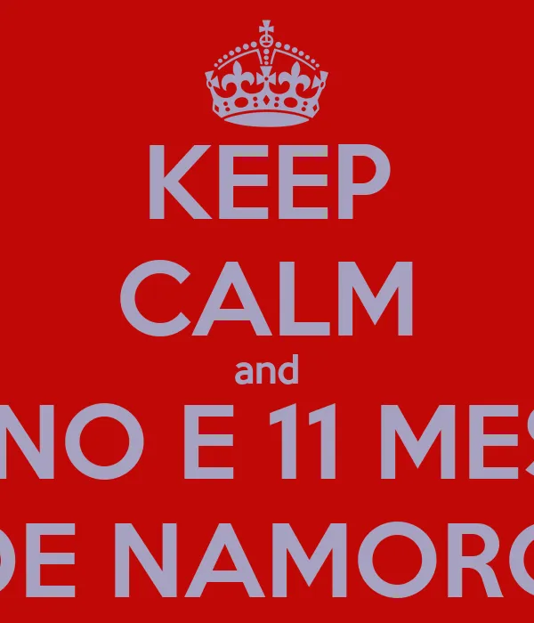 KEEP CALM and 1 ANO E 11 MESES DE NAMORO - KEEP CALM AND CARRY ON ...