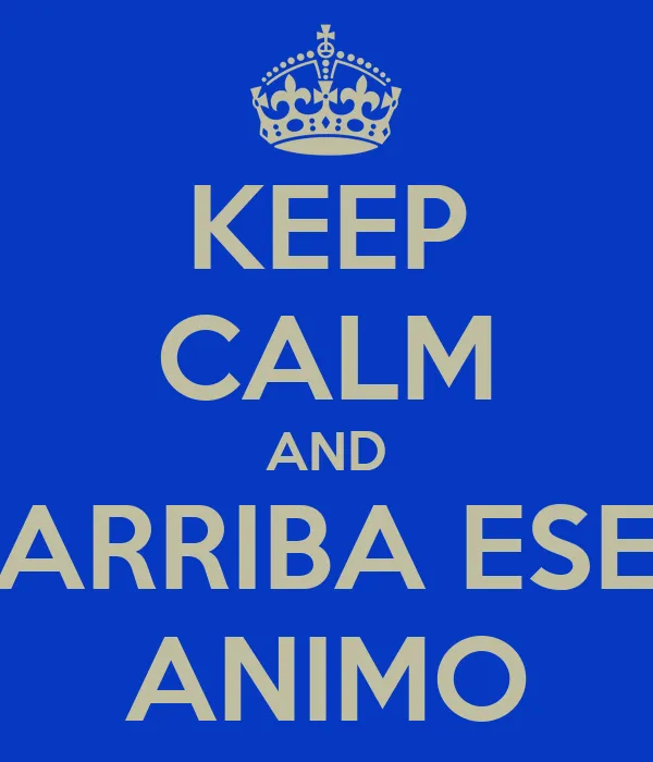 keep-calm-and-arriba-ese-animo.png