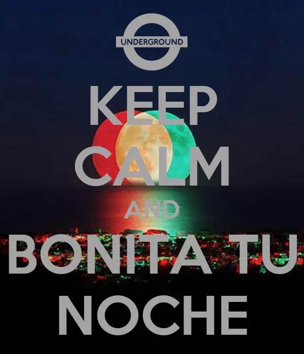 KEEP CALM AND BONITA TU NOCHE - KEEP CALM AND CARRY ON Image Generator