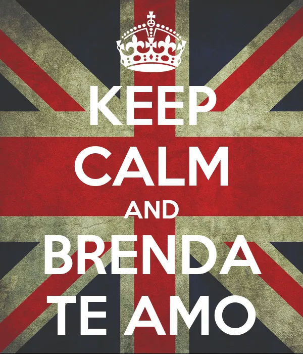 KEEP CALM AND BRENDA TE AMO - KEEP CALM AND CARRY ON Image Generator