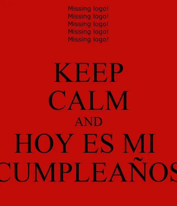 KEEP CALM AND HOY ES MI CUMPLEAÑOS - KEEP CALM AND CARRY ON Image ...