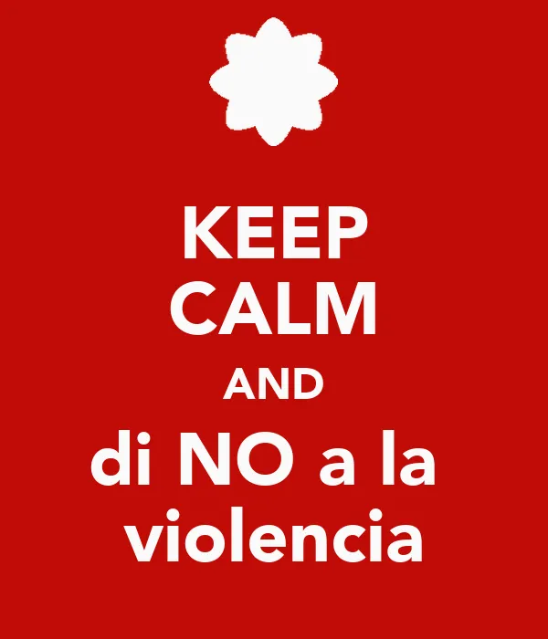 KEEP CALM AND di NO a la violencia - KEEP CALM AND CARRY ON Image ...