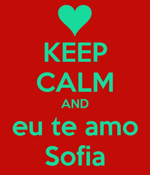 KEEP CALM AND eu te amo Sofia - KEEP CALM AND CARRY ON Image Generator