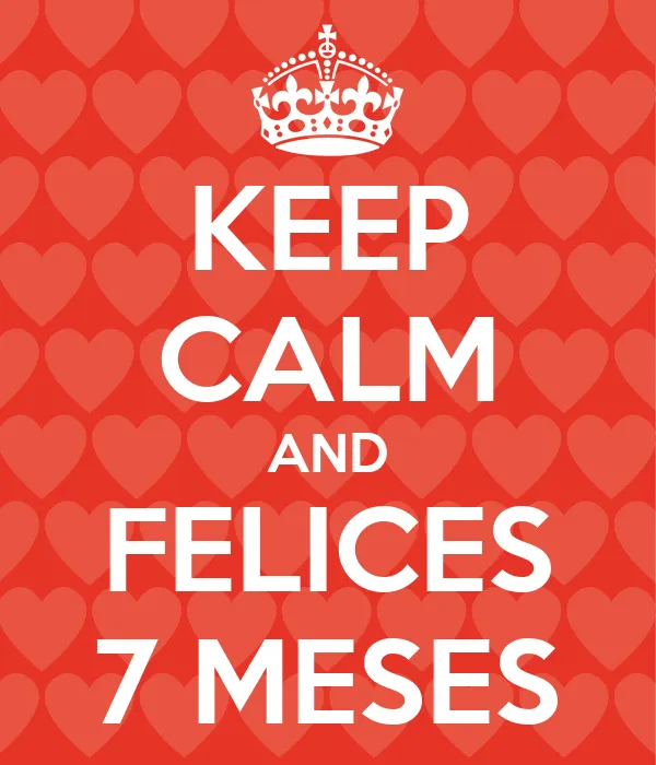 KEEP CALM AND FELICES 7 MESES - KEEP CALM AND CARRY ON Image Generator