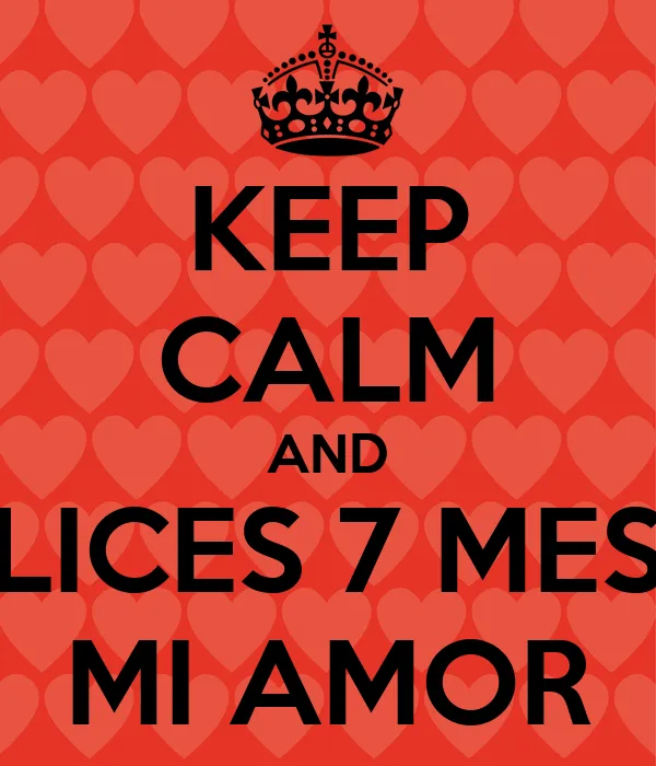 KEEP CALM AND FELICES 7 MESES MI AMOR - KEEP CALM AND CARRY ON ...