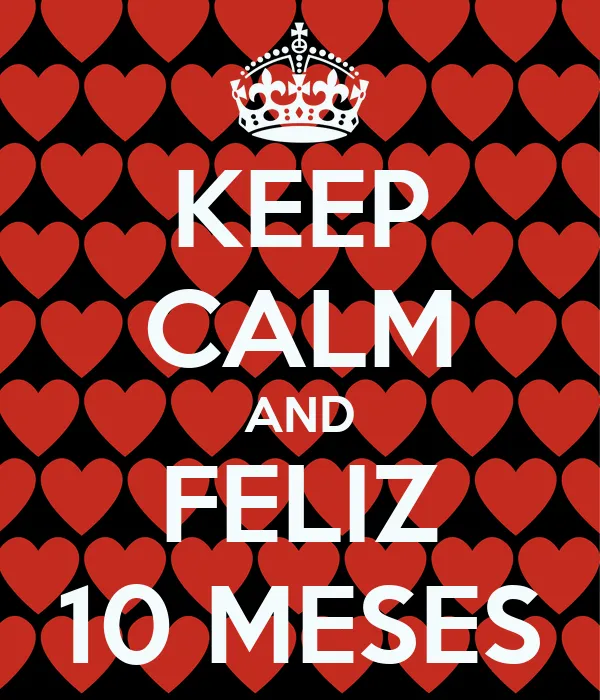 KEEP CALM AND FELIZ 10 MESES - KEEP CALM AND CARRY ON Image Generator