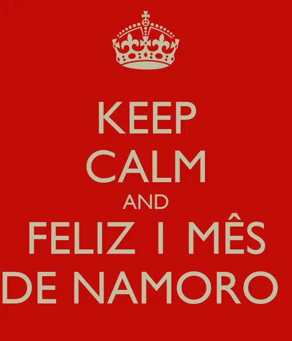 KEEP CALM AND FELIZ 1 MÊS DE NAMORO - KEEP CALM AND CARRY ON Image ...