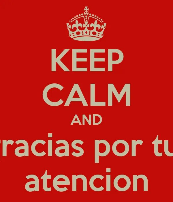 KEEP CALM AND gracias por tu atencion - KEEP CALM AND CARRY ON ...