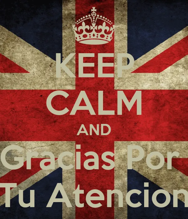 KEEP CALM AND Gracias Por Tu Atencion - KEEP CALM AND CARRY ON ...