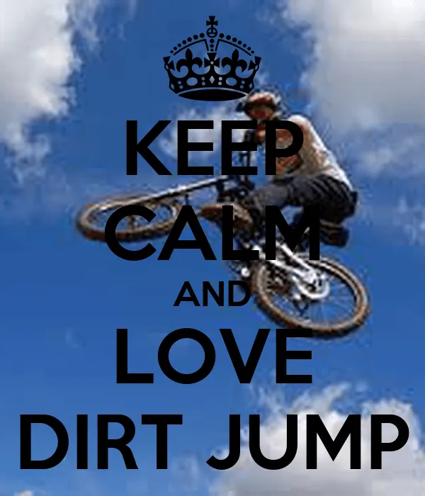 KEEP CALM AND LOVE DIRT JUMP - KEEP CALM AND CARRY ON Image Generator