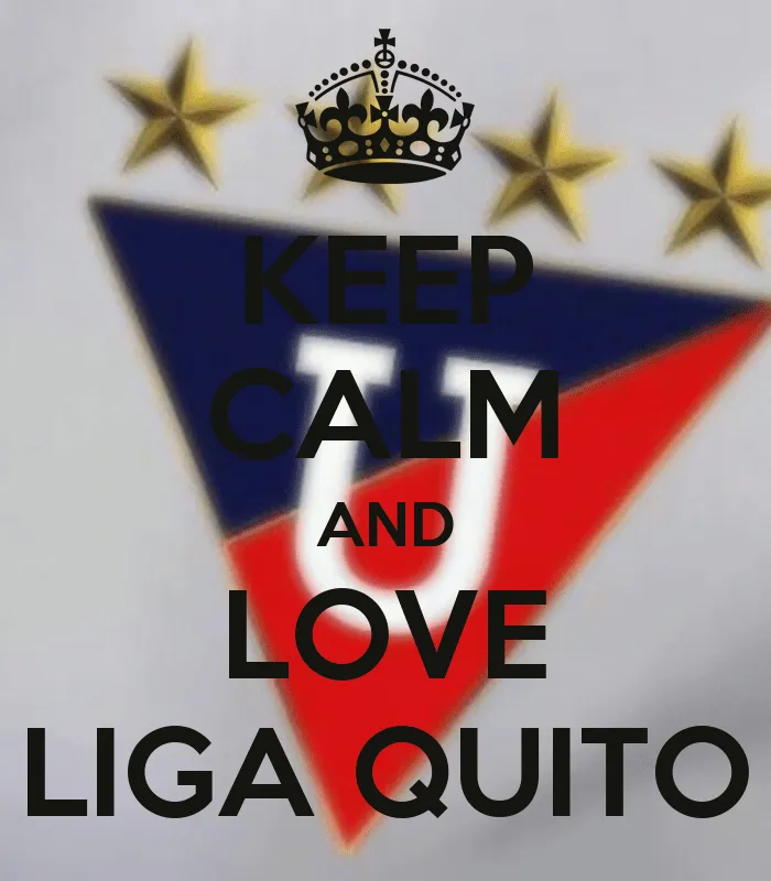 KEEP CALM AND LOVE LIGA QUITO - KEEP CALM AND CARRY ON Image Generator