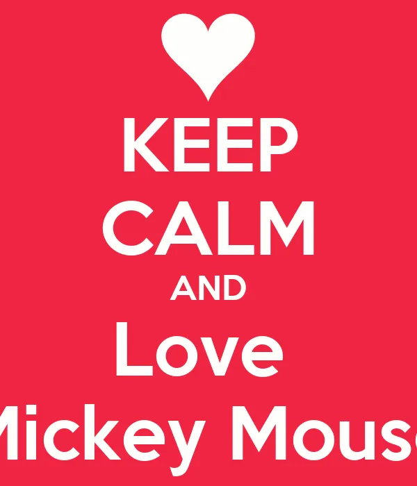 KEEP CALM AND Love Mickey Mouse - KEEP CALM AND CARRY ON Image ...