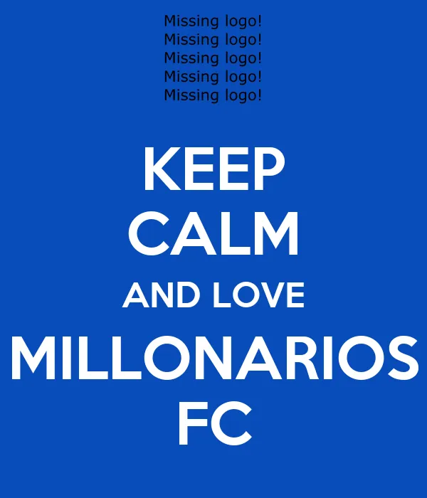 KEEP CALM AND LOVE MILLONARIOS FC - KEEP CALM AND CARRY ON Image ...