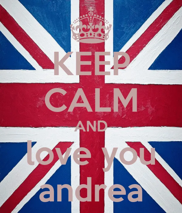 KEEP CALM AND love you andrea - KEEP CALM AND CARRY ON Image ...