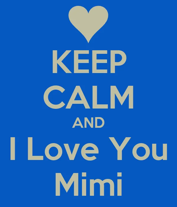KEEP CALM AND I Love You Mimi - KEEP CALM AND CARRY ON Image Generator